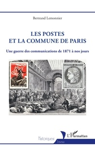Bertrand Lemonnier - Les postes et la Commune de Paris - Une guerre des communications de 1871 à nos jours.