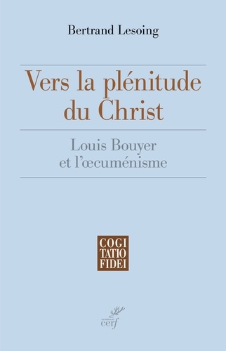Vers la plénitude du Christ. Louis Bouyer et l'oecuménisme