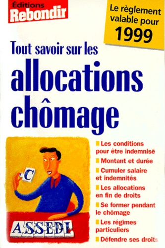 Bertrand Lobry et  Collectif - Tout Savoir Sur Les Allocations Chomage. Le Reglement Valable Pour 1999.