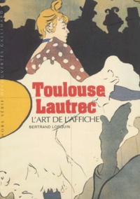 Bertrand Lorquin - Toulouse-Lautrec - L'art de l'affiche.