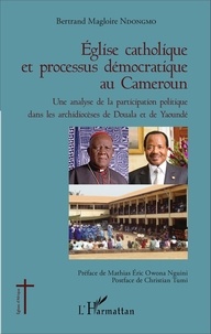 Bertrand Magloire Ndongmo - Eglise catholique et processus démocratique au Cameroun - Une analyse de la participation politique dans les archidiocèses de Douala et de Yaoundé.