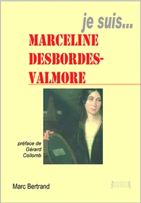 Je suis ... Marceline Desbrodes-Valmore