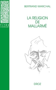 Bertrand Marchal - La religion de Mallarmé.