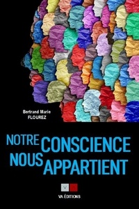 Bertrand-Marie Flourez - Notre conscience nous appartient - Clés pour la libérer.