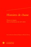 Bertrand Marquer et Eléonore Reverzy - Histoires de chasse - Traces et traques dans la littérature du XIXe siecle.