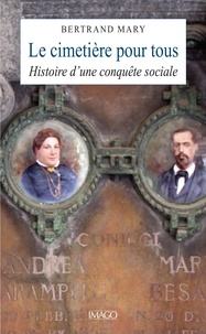 Bertrand Mary - Le cimetière pour tous - Histoire d'une conquête sociale.