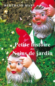 Bertrand Mary - Petite histoire des nains de jardin.