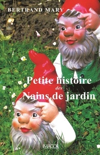 Bertrand Mary - Petite histoire des nains de jardin.