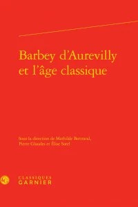 Barbey d'Aurevilly et l'âge classique