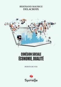 Bertrand Maurice Delacroix - Cohésion sociale, économie, dualité.