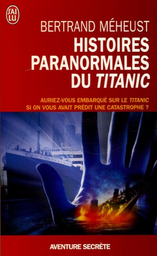 Bertrand Méheust - Histoires paranormales du Titanic.