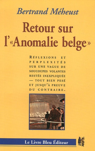 Bertrand Méheust - Retour sur l'"Anomalie belge" - Réflexions et perplexités sur une vague de soucoupes volantes restée inexpliquée - tout bien pesé et jusqu'à preuve du contraire.