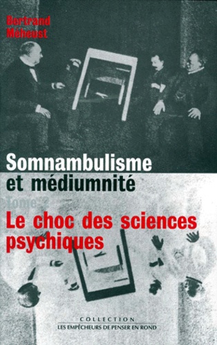 Bertrand Méheust - Somnambulisme et médiumnité - Tome 2, 1784-1930 le choc des sciences psychiques.