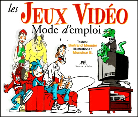 Bertrand Meunier et  Monsieur B - Les Jeux Videos. Mode D'Emploi.