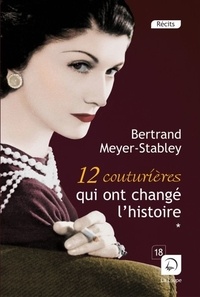 Bertrand Meyer-Stabley - 12 couturières qui ont changé l'Histoire - Tome 1.