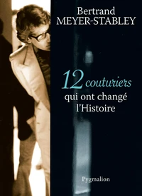 12 couturiers qui ont changé l'Histoire
