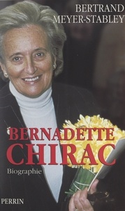 Bertrand Meyer-Stabley - Bernadette Chirac - Biographie.