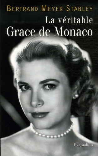 Bertrand Meyer-Stabley - La véritable Grace de Monaco.