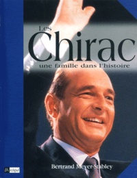 Bertrand Meyer-Stabley - Les Chirac. Une Famille Dans L'Histoire.