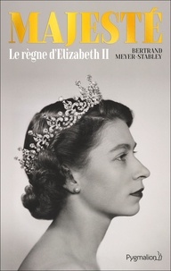 Bertrand Meyer-Stabley - Majesté - Le règne d'Elizabeth II.