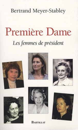 Bertrand Meyer-Stabley - Première dame - Les femmes de président.