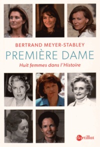 Bertrand Meyer-Stabley - Première dame - Huit femmes dans l'Histoire.