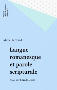 LANGUE ROMANESQUE ET PAROLE SCRIPTURALE. Essai sur Claude Simon