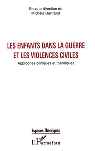 Les Enfants Dans La Guerre Et Les Violences Civiles. Approches Cliniques Et Theoriques