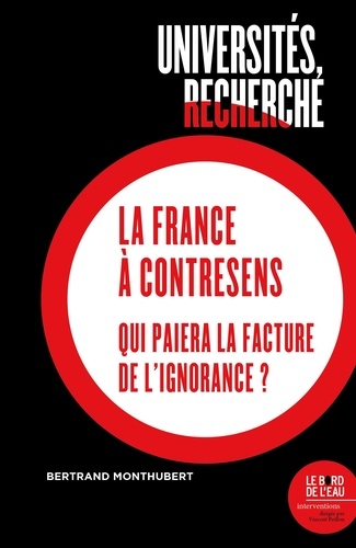 Universités, recherche : la France à contresens. Qui paiera la facture de l'ignorance ?