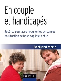 Bertrand Morin - En couple et handicapés - Repères pour accompagner les personnes en situation de handicap intellectuel.