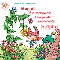 Bertrand Munier et Samuel Buquet - Abigaël à la découverte d'une plante surprenante... la silphie.