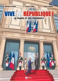Bertrand Munier et Francis Carin - Vive la République ! - La France et ses présidents.