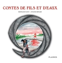 Bertrand Nayet et Eveline Ménard - Contes de fils et d'eaux - Recueil de contes, pour tout âge.