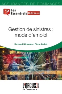 Bertrand Néraudau et Pierre Guillot - Gestion de sinistres : mode d'emploi.