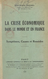 Bertrand Nogaro - La crise économique dans le monde et en France - Symptômes, causes et remèdes.