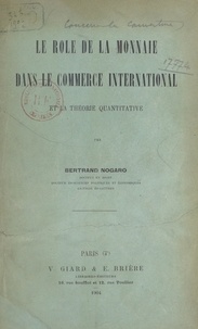 Bertrand Nogaro - Le rôle de la monnaie dans le commerce international et la théorie quantitative.