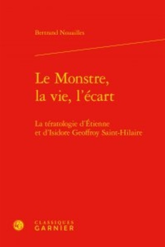 Le Monstre, la vie, l'écart. La tératologie d'Etienne et d'Isidore Geoffroy Saint-Hilaire