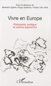 Bertrand Ogilvie et Diogo Sardinha - Vivre en Europe - Philosophie, politique et science aujourd'hui.