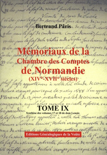 Mémoriaux de la Chambre des comptes de Normandie (XIVe-XVIIe siècles). Tome 9, Synthèse des volumes 17 et 18 de dom Lenoir