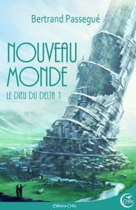 Bertrand Passegué - Le Dieu du delta Tome 1 : Nouveau monde.