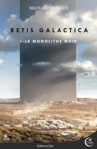 Bertrand Passegué - Le Monolithe noir - Retis Galactica I, première partie.