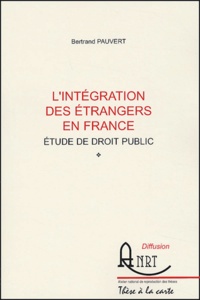 Bertrand Pauvert - L'intégration des étrangers en France - Etude de droit public.
