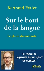 Livres manuels gratuits télécharger Sur le bout de la langue par Bertrand Périer 9782709664912