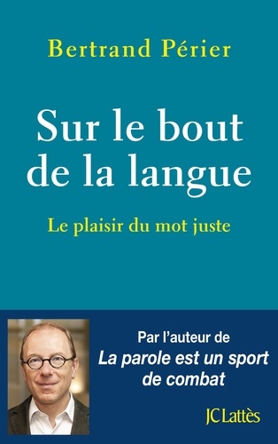 Sur le bout de la langue - Le plaisir du mot juste de Bertrand Périer -  Grand Format - Livre - Decitre