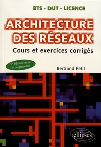 Bertrand Petit - Architecture des réseaux - Cours et exercices corrigés.