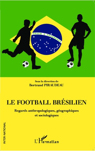 Le football brésilien. Regards anthropologiques, géographiques et sociologiques
