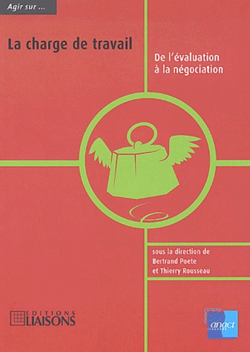 Bertrand Poete et Thierry Rousseau - La charge de travail - De l'évaluation à la négociation.