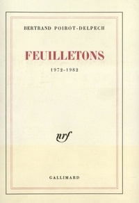 Bertrand Poirot-Delpech - Feuillentons ( 1972-1982 ).