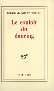Bertrand Poirot-Delpech - Le couloir du dancing.