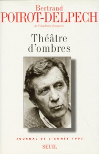 Bertrand Poirot-Delpech - Theatre D'Ombres. Journal De L'Annee 1997.